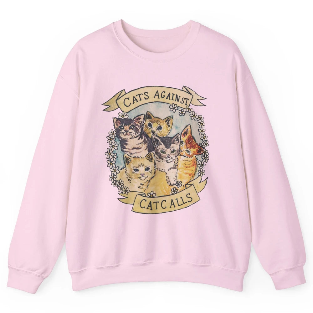 Cats Against Cat Calls Cute Cats Pet Lovers Gift Women Gift Unisex Crewneck Sweatshirt