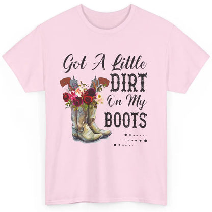 Cowgirl Got A Little Dirt On My Boots Western Country Girl Classic Unisex T-Shirt