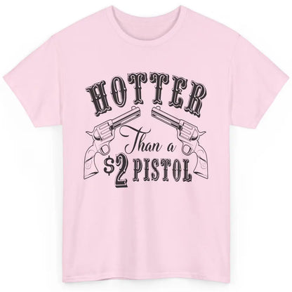 Cowboy Hotter Than A 2 Dollar Pistol Western Country Cowgirl Classic Unisex T-Shirt