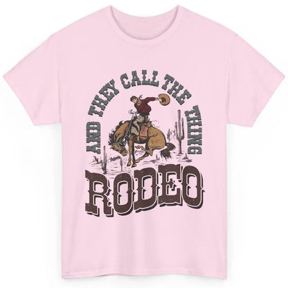 Cowboy Horsing They Call The Thing Rodeo Western Country Classic Unisex T-Shirt