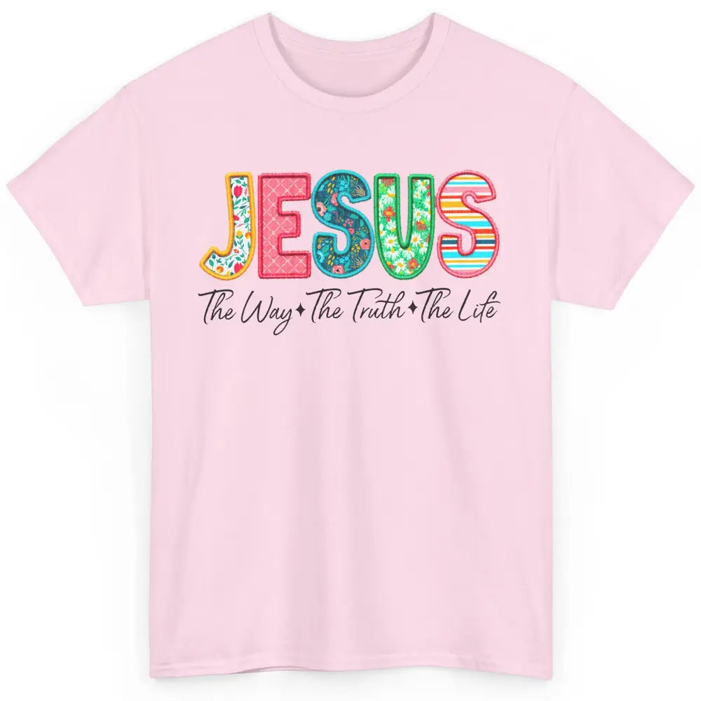 Christian Faith Jesus The Way The Truth The Life Religious Classic Unisex T-Shirt