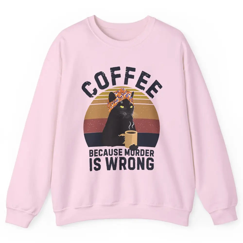 Vintage Cat Mom Coffee Because Murder Is Wrong Funny Cat Mom Unisex Crewneck Sweatshirt