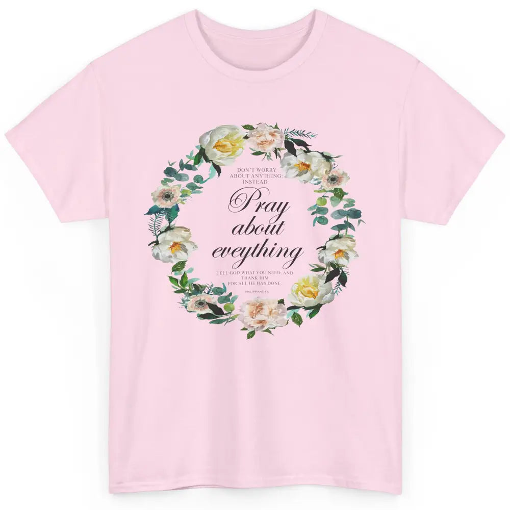 Christian Don't Worry Pray About Everything Bible Religious Classic Unisex T-Shirt