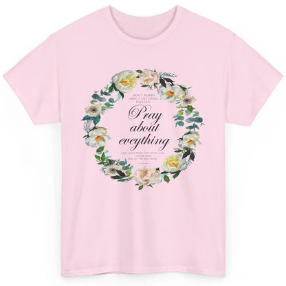 Christian Don't Worry Pray About Everything Bible Religious Classic Unisex T-Shirt