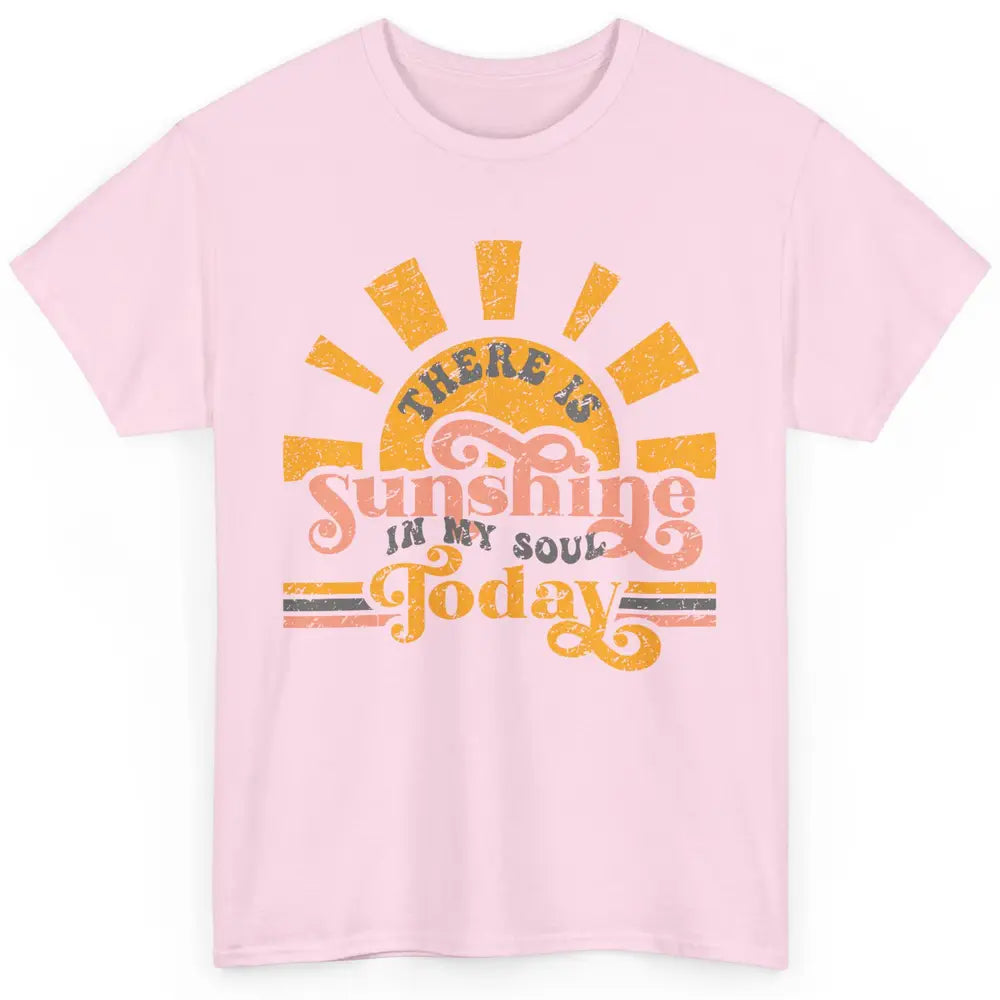 Retro There Is Sunshine In My Soul Today Happy Positive Mind Classic Unisex T-Shirt