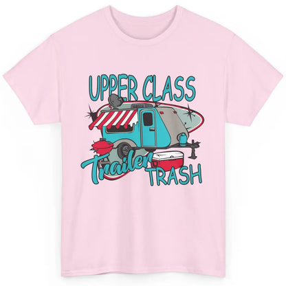 Upper Class Trailer Trash Funny Camping Life Camper Gift Classic Unisex T-Shirt