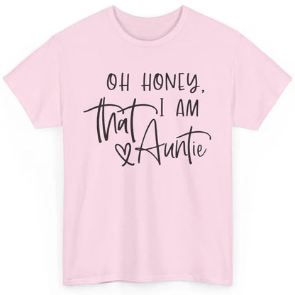 Funny Auntie Oh Honey I'm That Auntie Sister Auntie Gift Classic Unisex T-Shirt