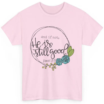 Christian And If Not He's Still Good Bible Verse Religious Classic Unisex T-Shirt