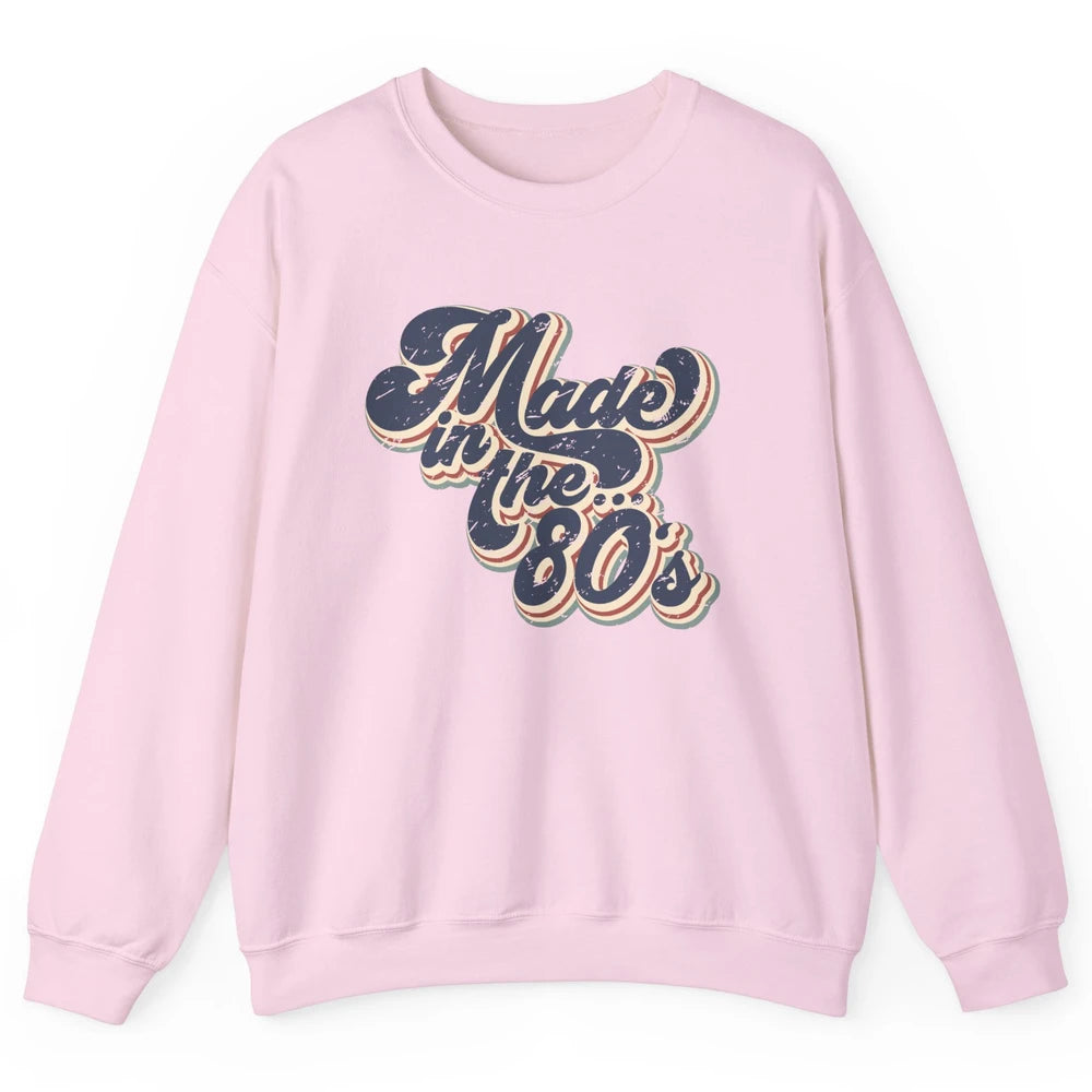 Retro Vintage Made In The 80's 1980s Born Birthday Day Gift Unisex Crewneck Sweatshirt