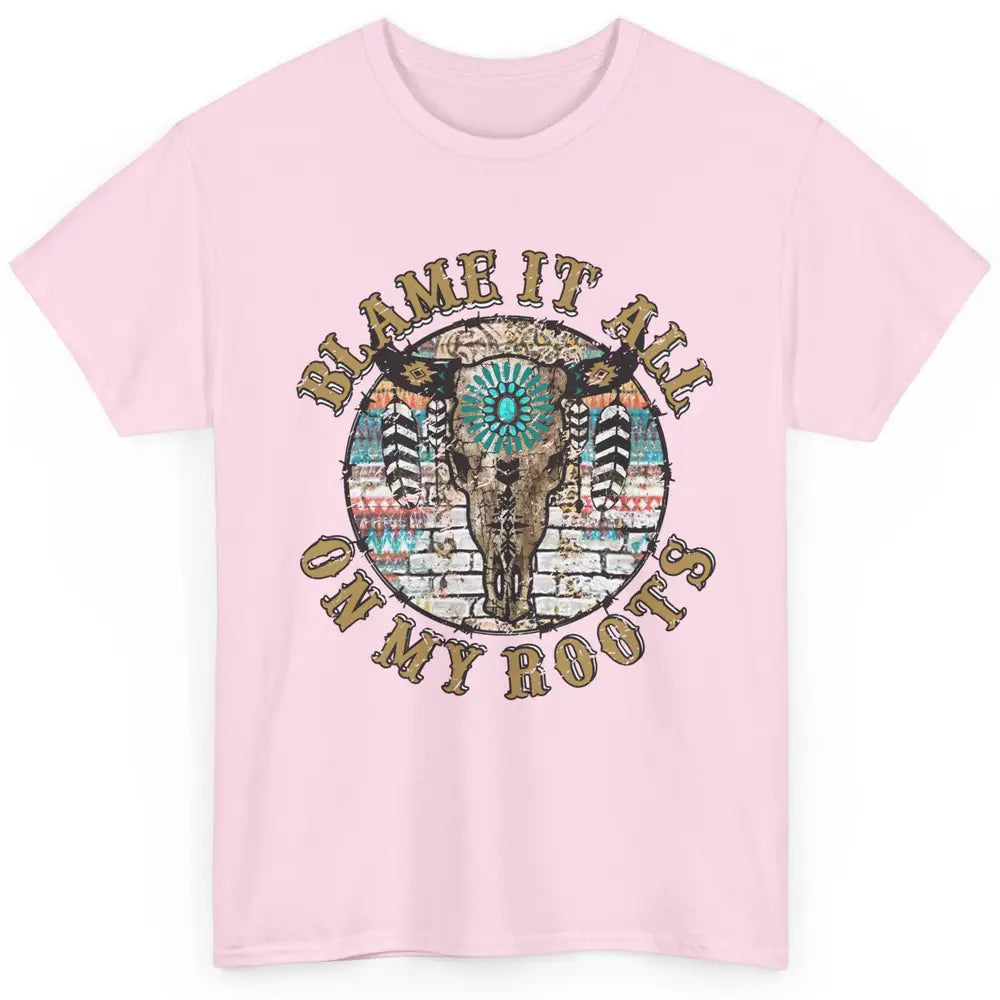 Boho Bull Skull Blame It All On My Roots Western Country Classic Unisex T-Shirt