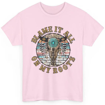 Boho Bull Skull Blame It All On My Roots Western Country Classic Unisex T-Shirt