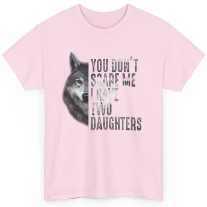 Wolf Dad Don't Scare Me I Have 2 Daughters Funny Fathers Day Classic Unisex T-Shirt