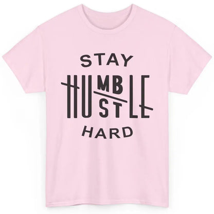 Always Stay Humble Hustle Hard Spread Kindness Inspirational Classic Unisex T-Shirt