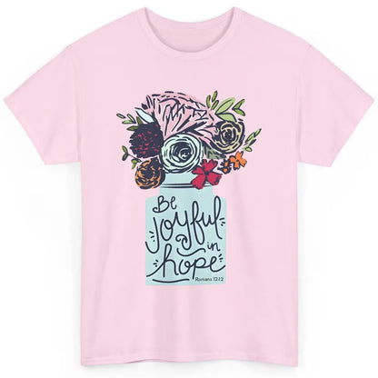 Floral Christian Be Joyful In Hope Bible Verse Motivational Classic Unisex T-Shirt