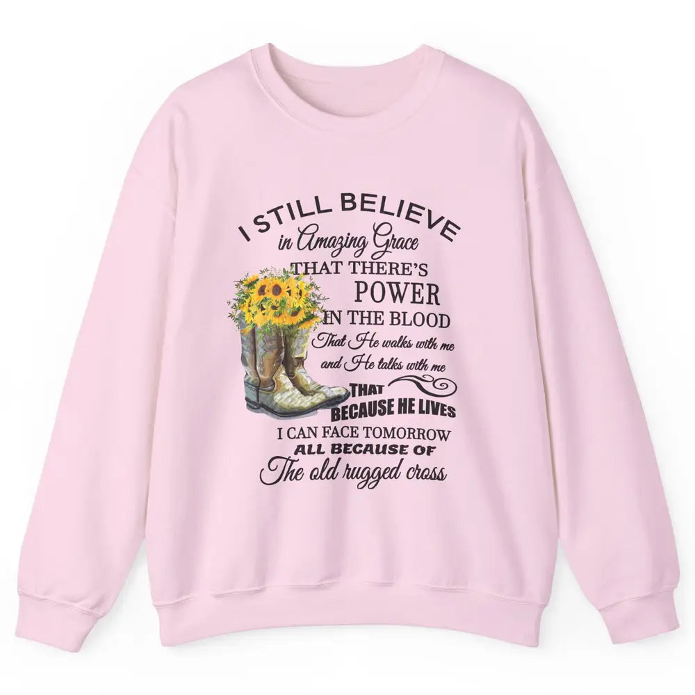 Sunflower Boots I Still Believe In Amazing Grace Christian Unisex Crewneck Sweatshirt