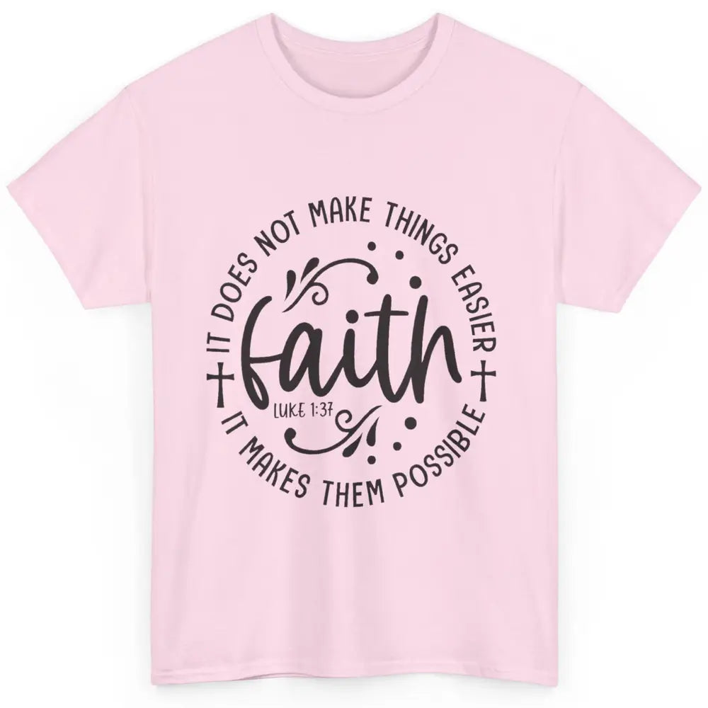 Faith Does Not Make Thing Easy Cross God Christian Religion Classic Unisex T-Shirt