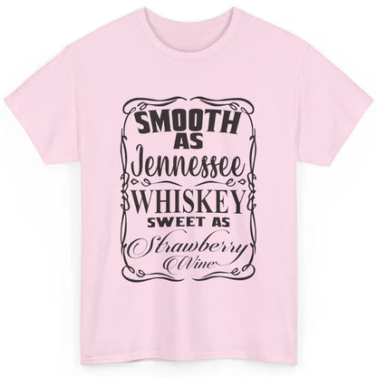 Smooth As Whiskey Sweet As Strawberry Wine Western Country Classic Unisex T-Shirt