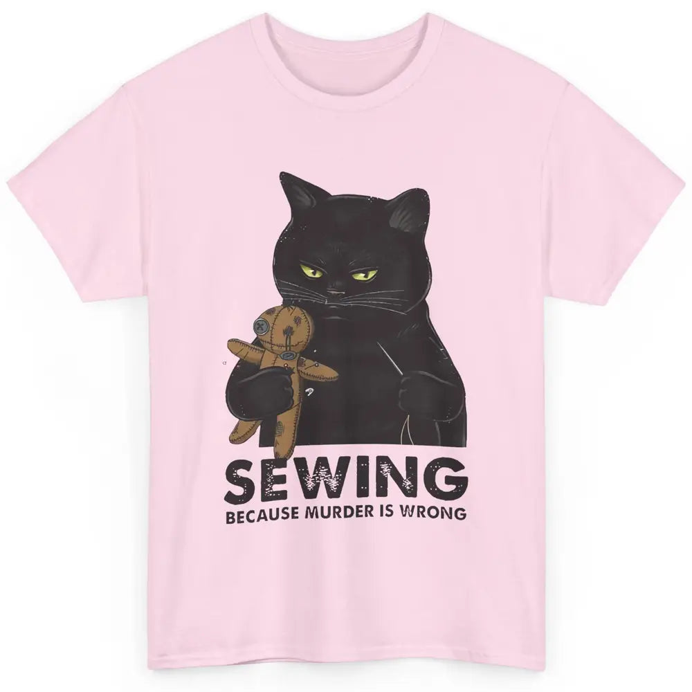 Funny Black Cat Sewing Because Murder Is Wrong Quilting Classic Unisex T-Shirt