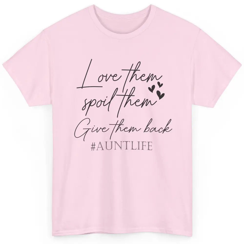 Funny Aunt Life Love Them Spoil Them Give Them Back Auntie Classic Unisex T-Shirt