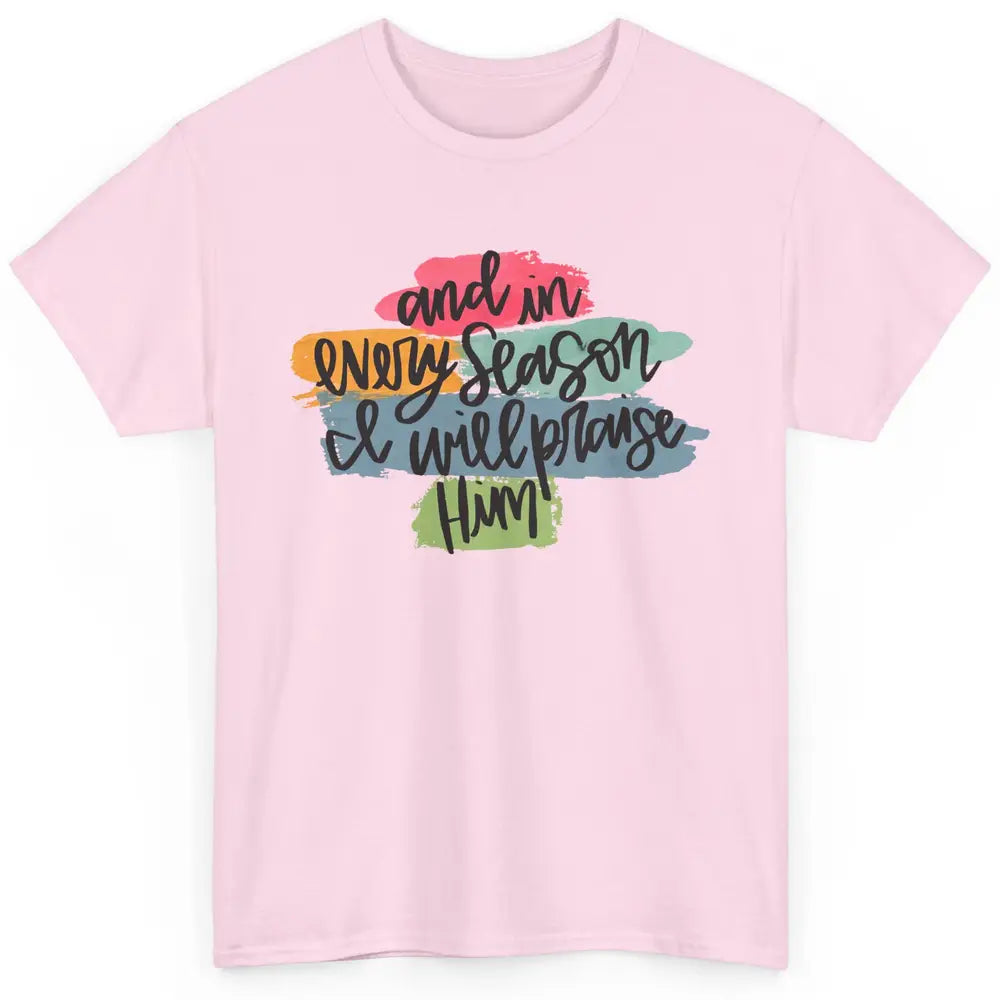 Christian In Every Season I Will Praise Him Bible Religious Classic Unisex T-Shirt