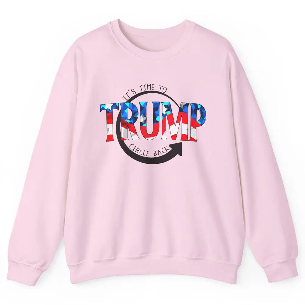 Trump 2024 It's Time To Circle Back US Flag Republican Gift Unisex Crewneck Sweatshirt