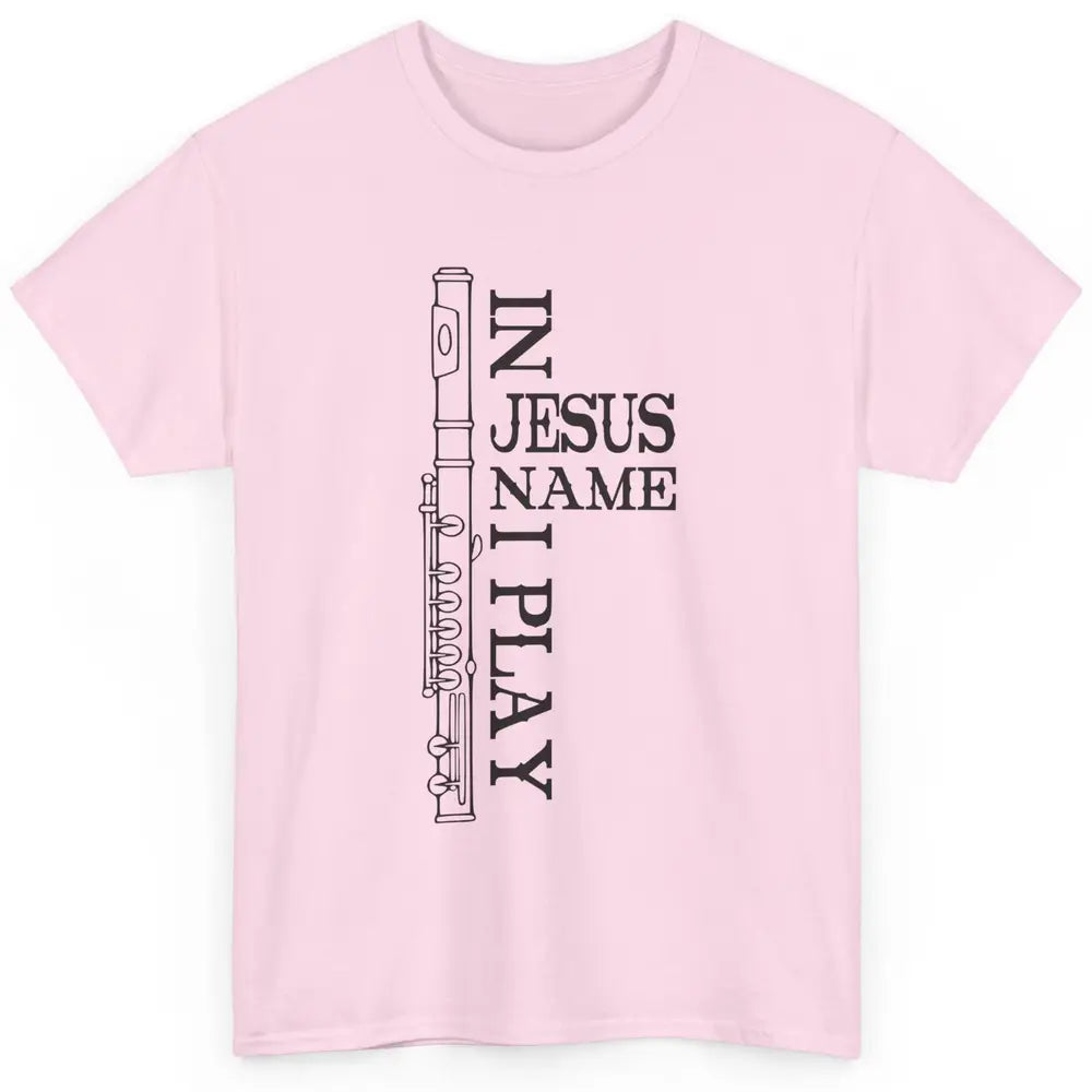 Flute In Jesus Name I Play Christian Musician Flute Players Classic Unisex T-Shirt