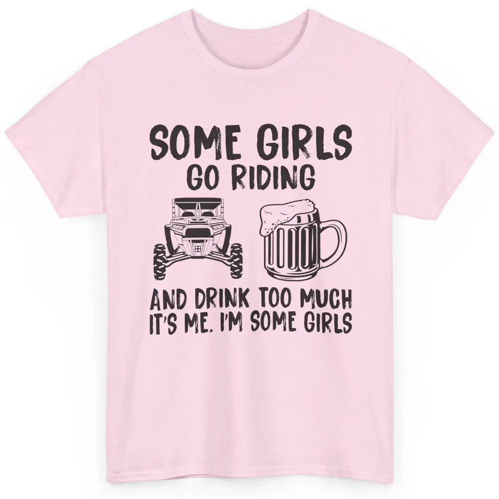 Some Girls Go Riding & Drink Too Much Riding Dirty SXS Life Classic Unisex T-Shirt