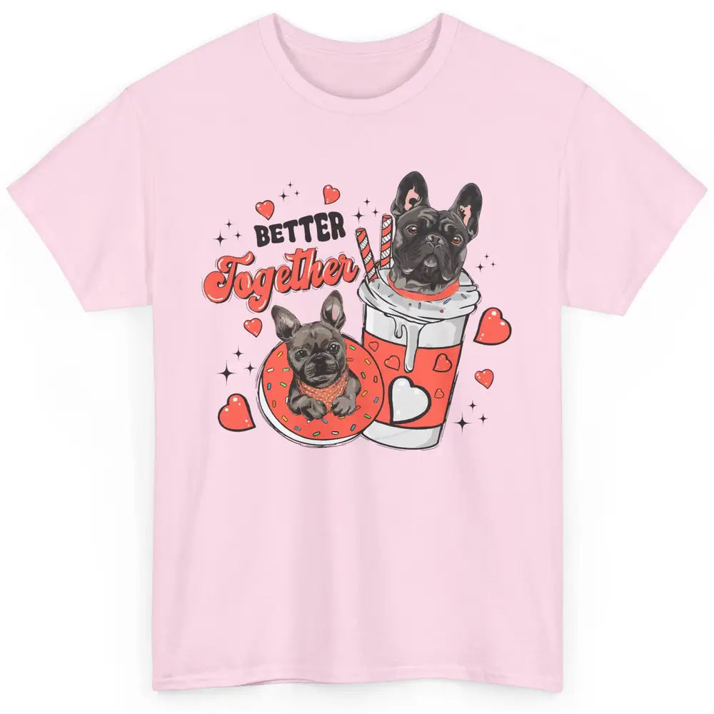 Better Together French Bulldog Valentine Day Frenchie Couple Classic Unisex T-Shirt