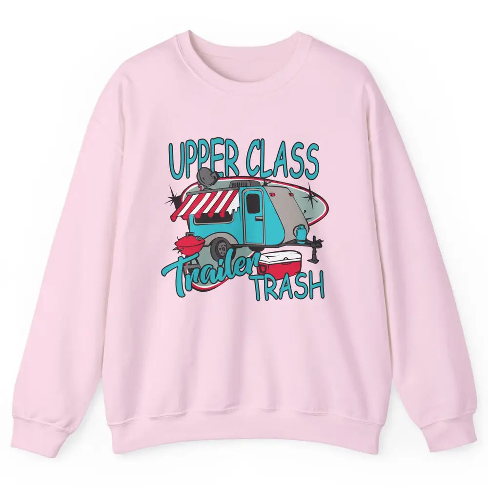 Upper Class Trailer Trash Funny Camping Life Camper Gift Unisex Crewneck Sweatshirt