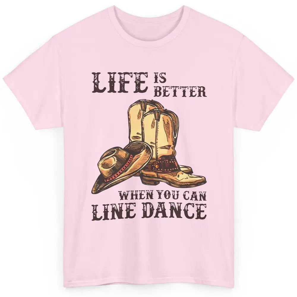 Cowboy Boots And Hat Life Is Better With Line Dance Western Classic Unisex T-Shirt