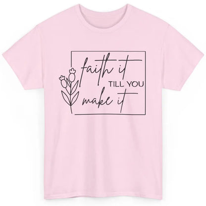 Faith It Till You Make It Bible Verse Christian Religious Classic Unisex T-Shirt