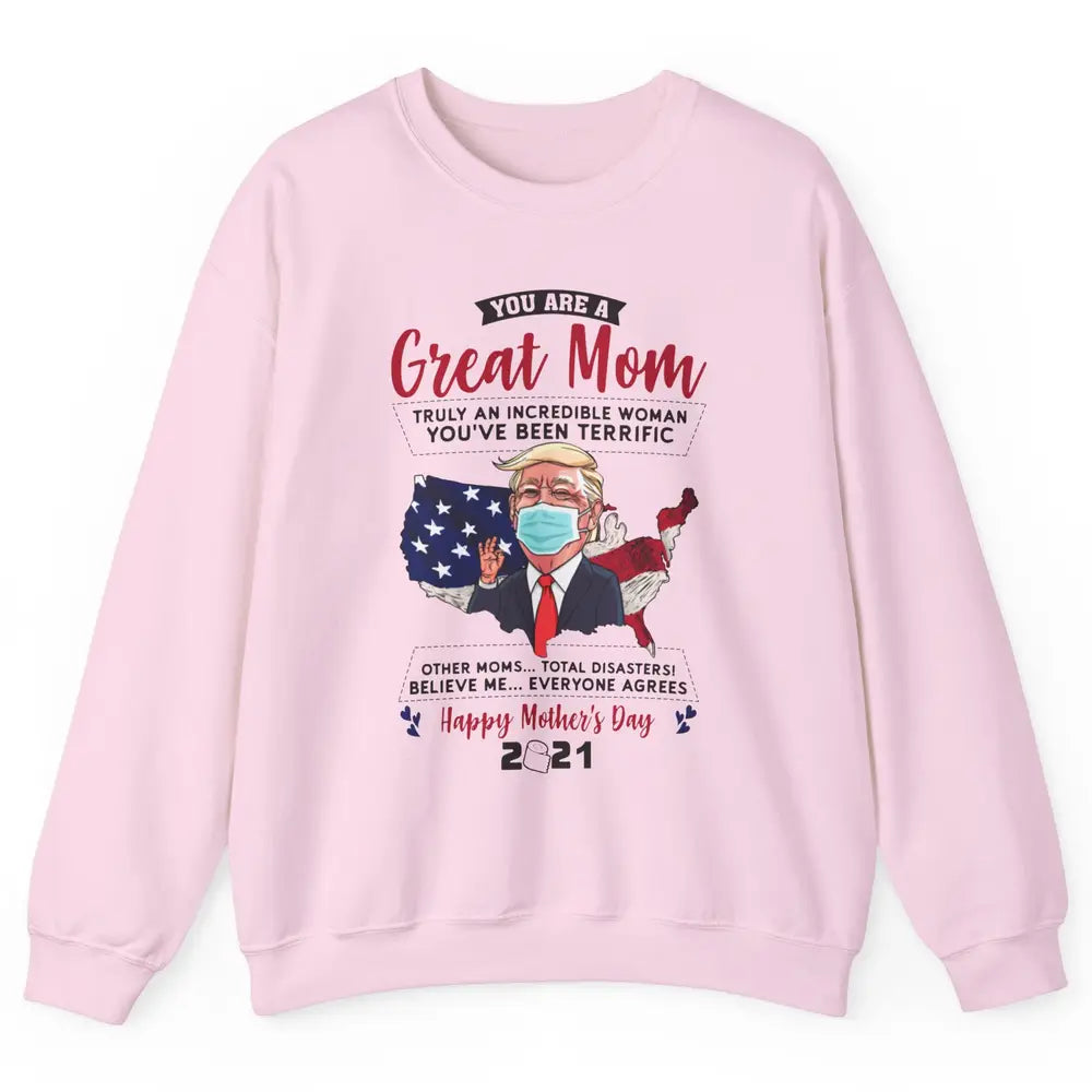 Trump Wearing Mask Mothers Day Gift You Are A Great Mom Unisex Crewneck Sweatshirt