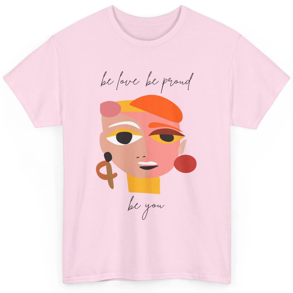 Be Love Be Proud Be You Line Art Minimalist Positive Quote Motivational Minimal Women Face Feminism Classic Unisex T-Shirt