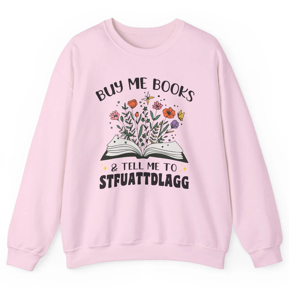 Buy Me Books and Tell Me to Stfuattdlagg Flowers Book Lovers Unisex Crewneck Sweatshirt