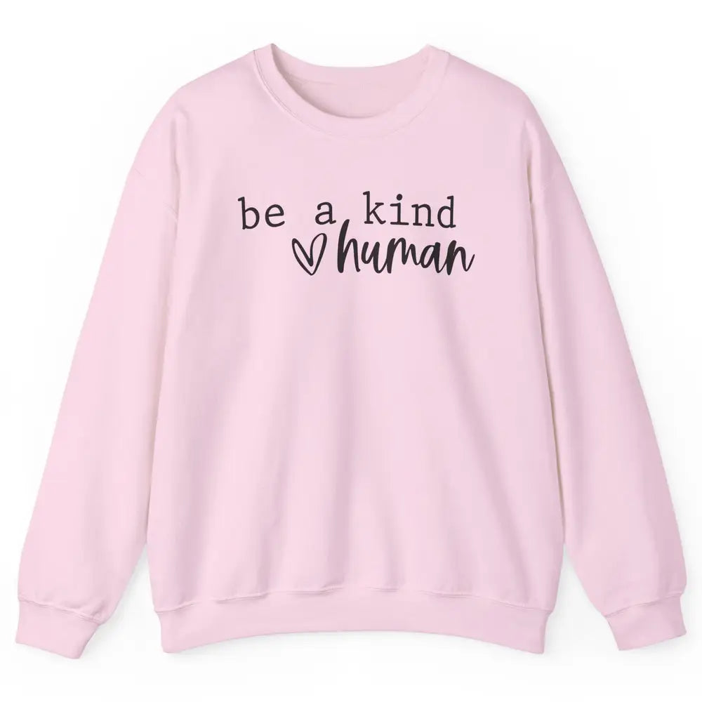 Be A Kind Human Positive Quote Heart Graphic Inspirational Unisex Crewneck Sweatshirt