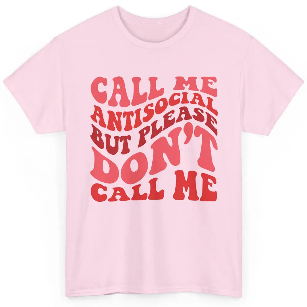 Funny Call Me Antisocial But Please Don't Call Me Sarcastic Classic Unisex T-Shirt