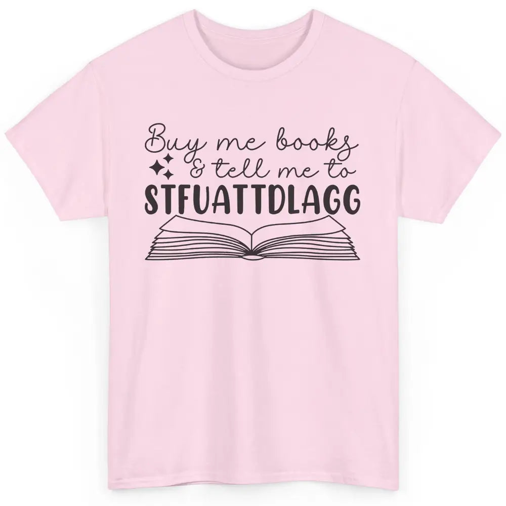 Funny Buy Me Books Tell Me STFUATTDLAGG Romance Smut Reader Classic Unisex T-Shirt