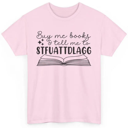 Funny Buy Me Books Tell Me STFUATTDLAGG Romance Smut Reader Classic Unisex T-Shirt