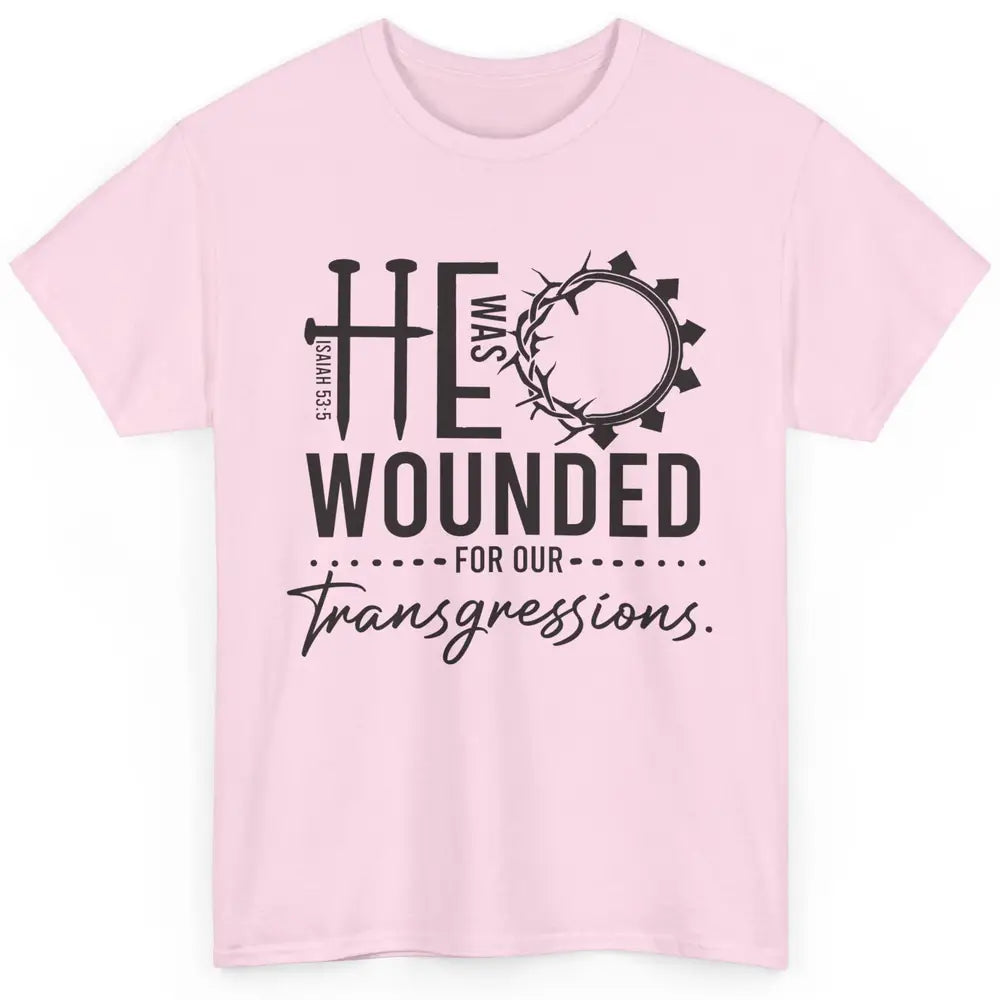 Christian He Was Wounded For Our Transgressions Bible Verse Classic Unisex T-Shirt