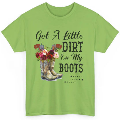 Cowgirl Got A Little Dirt On My Boots Western Country Girl Classic Unisex T-Shirt