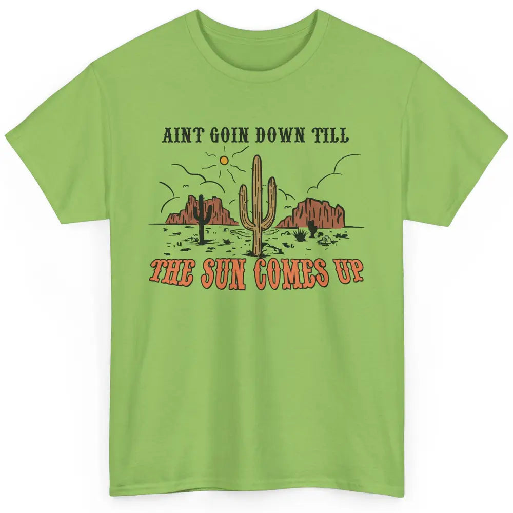 Desert Sunset Ain't Going Down Till The Sun Comes Up Western Classic Unisex T-Shirt