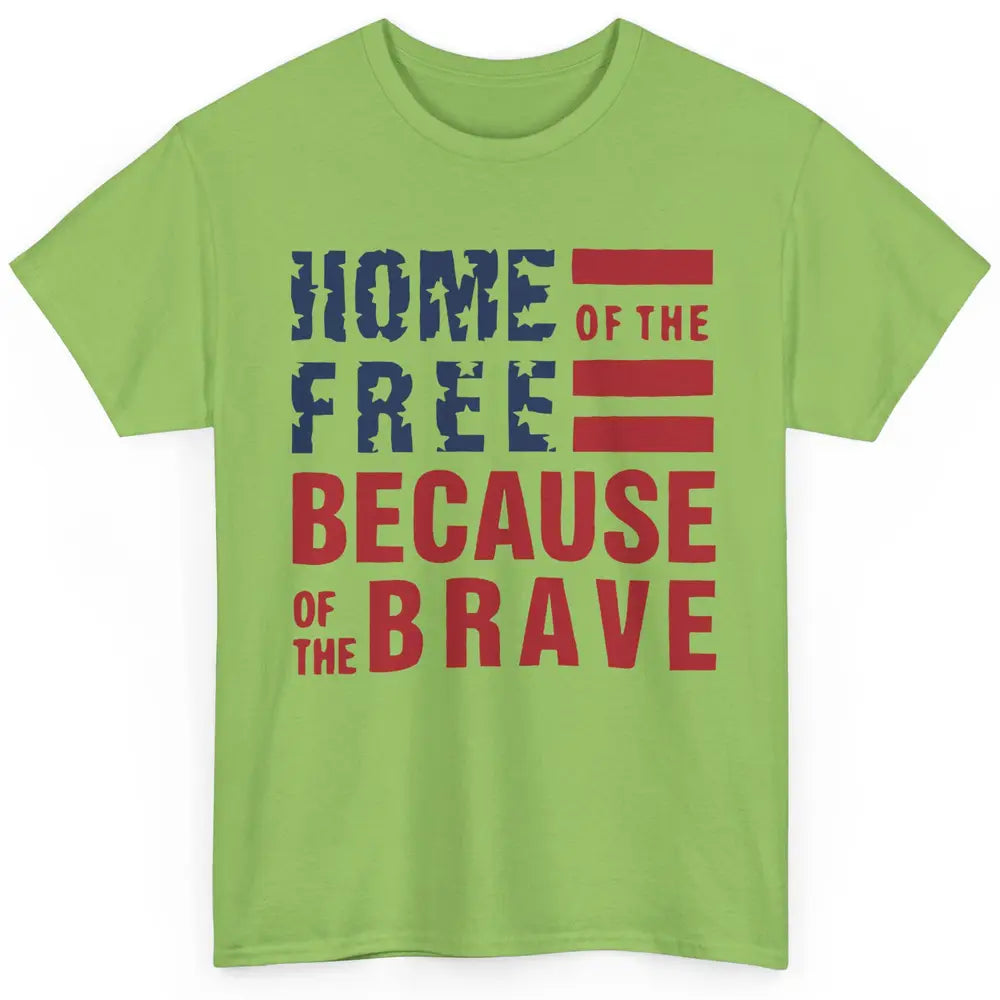 US Flag Home Of The Free Because Of The Brave July 4th Gift Classic Unisex T-Shirt