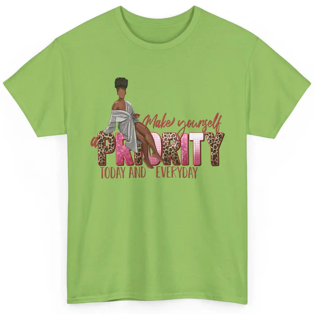 Afro Woman Make Yourself Priority Everyday Black Woman Pride Classic Unisex T-Shirt