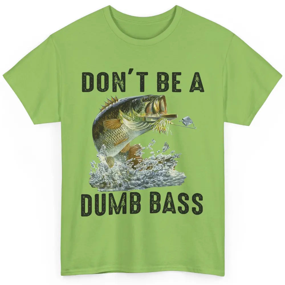 Funny Bass Fishing Don't Be A Dumb Bass Fisherman Reel Men Classic Unisex T-Shirt