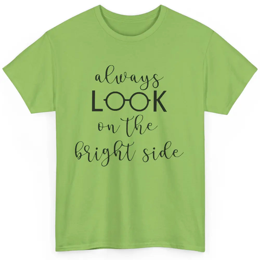 Eyeglasses Always Look On Bright Side Optometrist Eye Doctor Classic Unisex T-Shirt