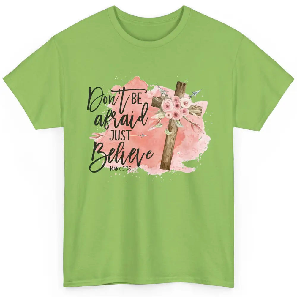 Floral Jesus Cross Don't Be Afraid Just Believe Christian Classic Unisex T-Shirt