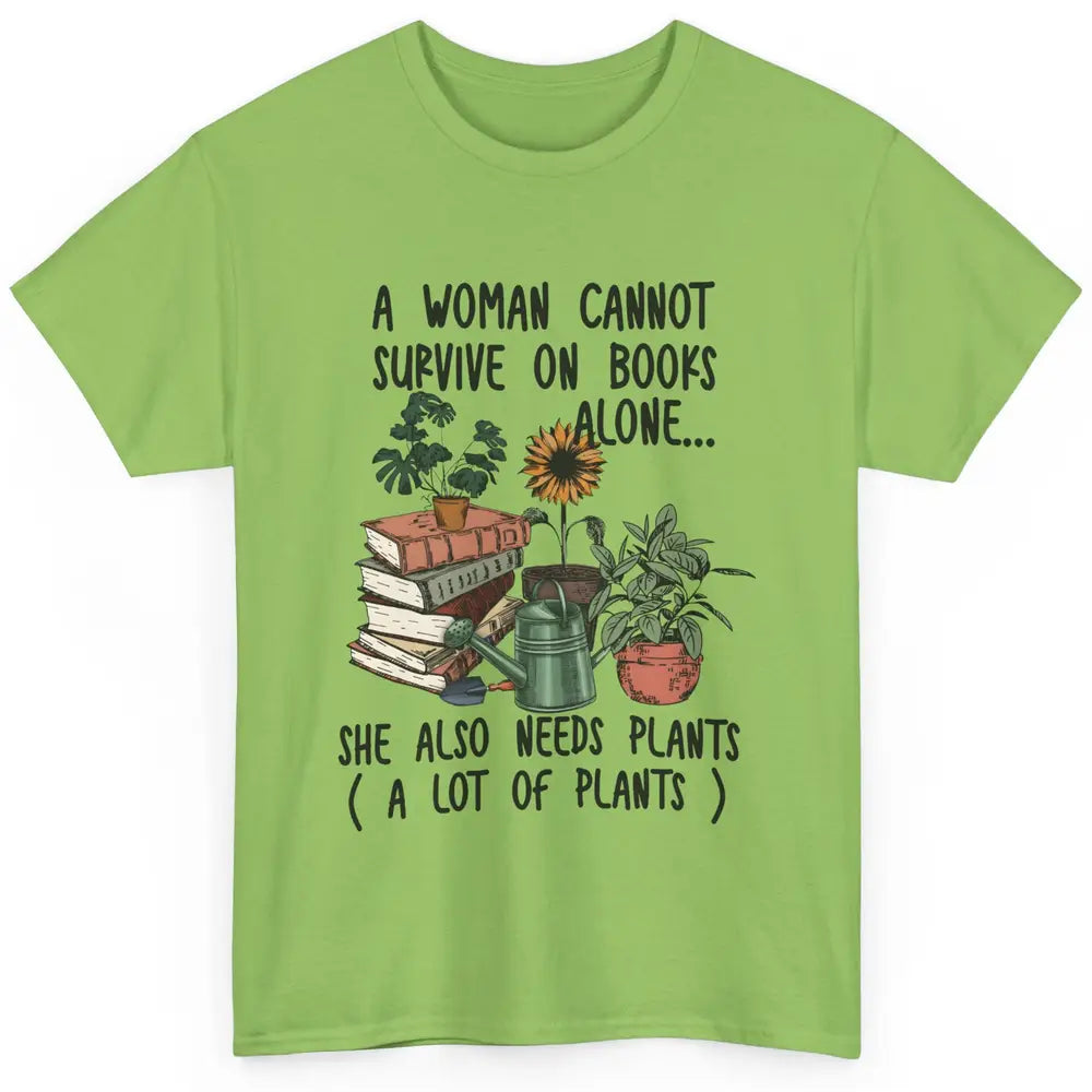 A Woman Cannot Survive On Books Alone She Also Needs Plants Classic Unisex T-Shirt