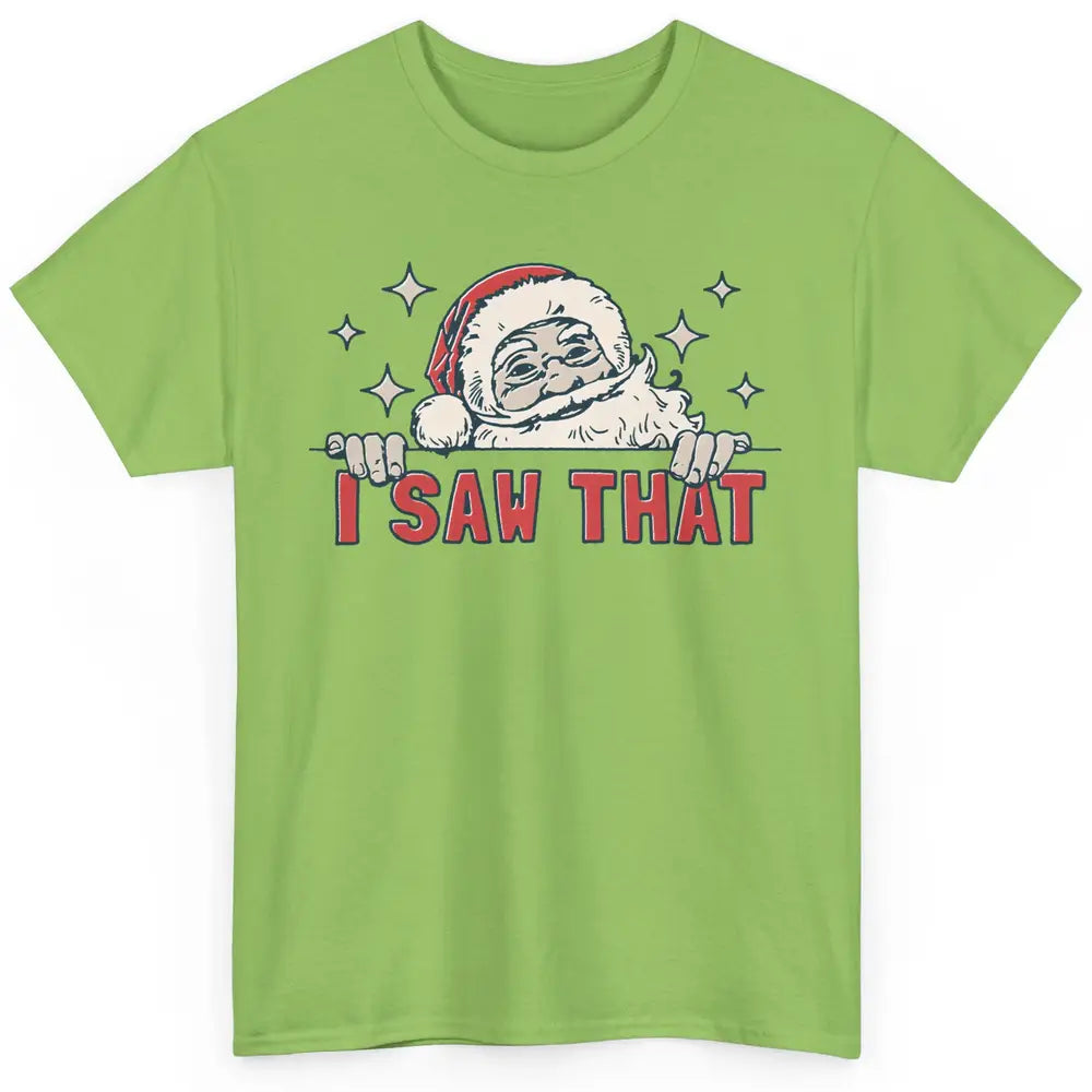 Funny Santa I Saw That Christmas Santa Claus Watching Xmas Classic Unisex T-Shirt