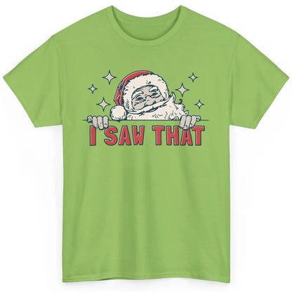 Funny Santa I Saw That Christmas Santa Claus Watching Xmas Classic Unisex T-Shirt