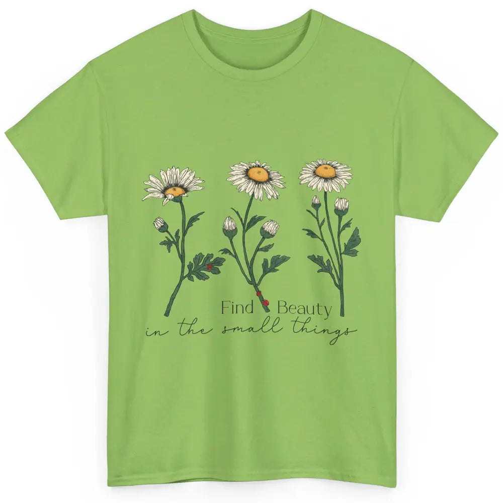 Find Beauty In Small Things Floral Minimalist Mental Health Classic Unisex T-Shirt